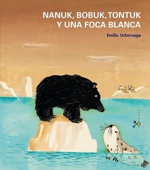 Nanuk, Bobuk, Tontuk y una foca blanca | 9788421699935 | Emilio Urbeuaga