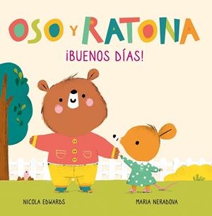¡Buenos días! (Oso y Ratona. Pequeña manitas) | 9788448856083 | Edwards, Nicola/Neradova, Maria