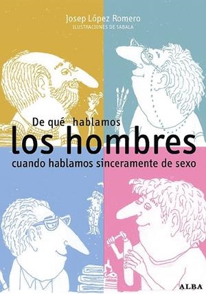 De qué hablamos los hombres cuando hablamos sincerament de sexo | 9788484283799 | Josep López Romero