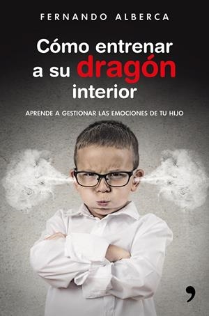 Cómo entrenar a su dragón interior | 9788499985916 | Fernando Alberca