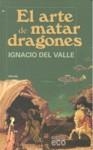 El arte de matar dragones | 9788498771855 | Ignacio del Valle