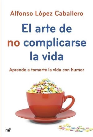 El arte de no complicarse la vida | 9788427040069 | Alfonso López Caballero