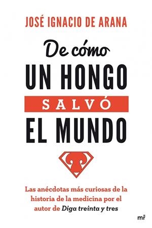 De cómo un hongo salvó el mundo | 9788427040472 | José Ignacio de Arana