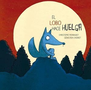 El lobo hace huelga | 9788426143693 | Christophe Pernaudet - Sébastien Chebret