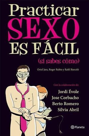 Practicar sexo es fácil (si sabes como) | 9788408030461 | Oriol Jara, Roger Rubio y Rafel Barceló