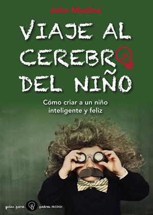 Viaje al cerebro del niño | 9788449328800 | John Medina