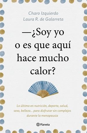 ¿Soy yo o es que aquí hace mucho calor? | 9788408181439 | Charo Izquierdo y Laura R. de Galarreta