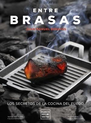 Entre brasas. Los secretos de la cocina del fuego | 9788408183327 | Juan Manuel Benayas
