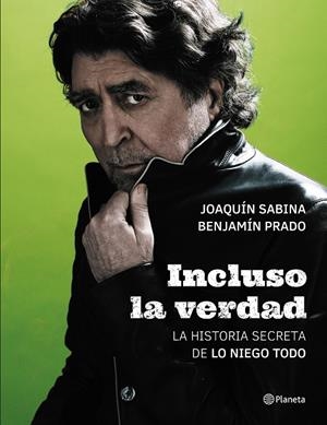 Incluso la verdad | 9788408172468 | Joaquín Sabina y Benjamín Prado