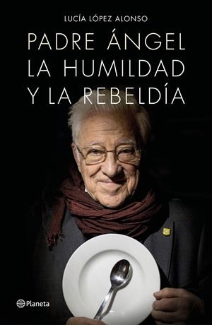 Padre Ángel. La humildad y la rebeldía | 9788408171140 | Lucía López Alonso