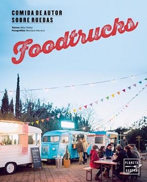 Foodtrucks. Comida de autor sobre ruedas | 9788408157434 | Alba Yáñez