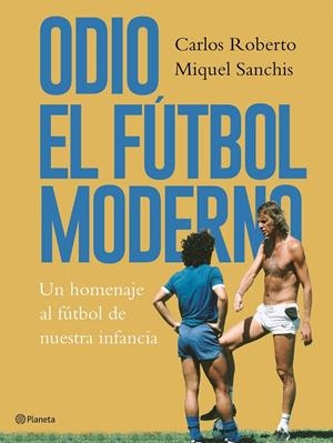 Odio el fútbol moderno | 9788408176879 | Roberto, Carlos/Sanchis, Miquel