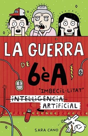 La guerra de 6è A. Imbecil·litat artificial | 9788420485140 | Sara Cano