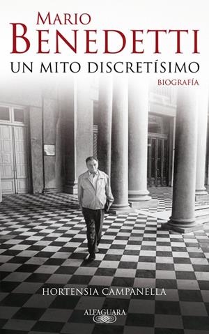 Mario Benedetti. Un mito discretísimo. Biografía | 9788420422497 | Hortensia Campanella