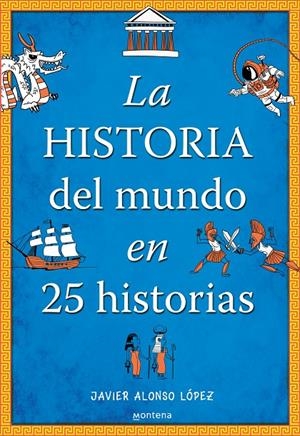 La historia del mundo en 25 historias | 9788490430415 | Javier Alonso López