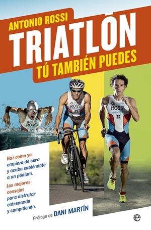 Triatlón, tú también puedes | 9788490601808 | Antonio Rossi
