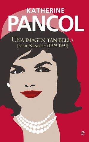 Una imagen tan bella. Jackie Kennedy (1929-1994) | 9788499708874 | Katherine Pancol
