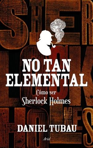 No tan elemental. Cómo ser Sherlock Holmes | 9788434419032 | Daniel Tubau