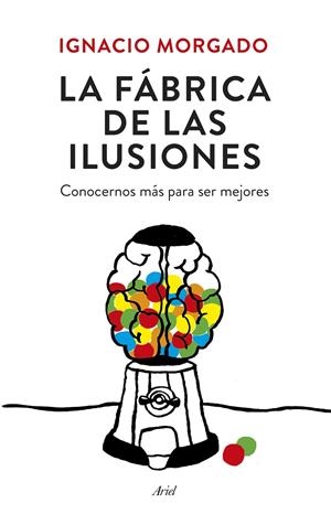 La fábrica de ilusiones | 9788434419445 | Ignacio Morgado Bernal