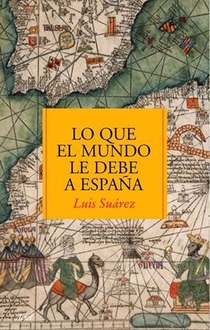 Lo que el mundo le debe a España | 9788434488083 | Luis Suárez