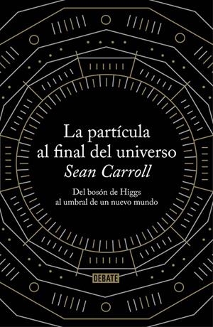 La partícula al final del universo | 9788499922997 | Carroll, Sean