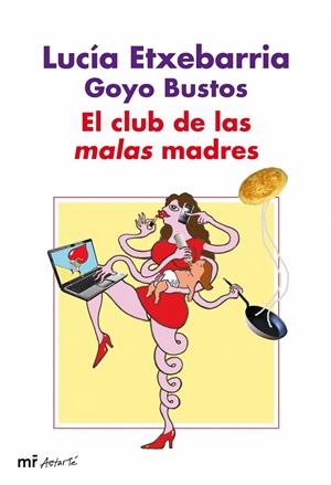 El club de las malas madres | 9788427035133 | Lucía Etxebarria - Goyo Bustos