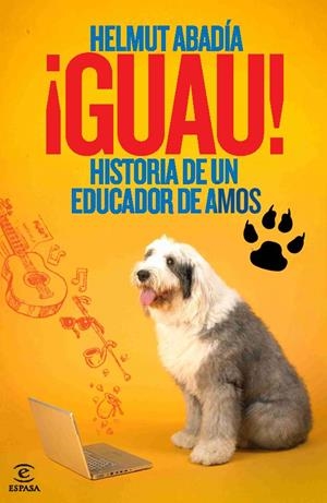 ¡Guau! Historia de un educador de amos | 9788467036688 | Helmut Abadía