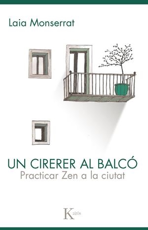 Un cirerer al balcó. Practicar zen a la ciutat | 9788499883564 | Laia Montserrat