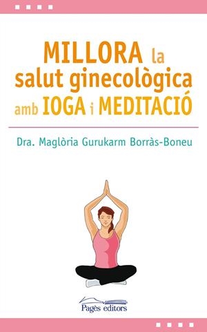 Millora la salut ginecològica amb ioga i meditació | 9788499759517 | Dra. Maglòria Gurukarm Borràs-Boneu