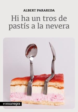 Hi ha un tros de pastís a la nevera | 9788415097563 | Albert Parareda i Franquesa