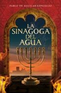 La sinagoga del agua | 9788417305994 | de Aguilar González, Pablo