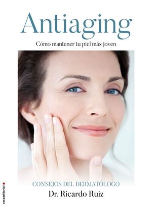 Antiaging. Cómo mantener tu piel más joven | 9788416700585 | Dr. Ricardo Ruiz Rodríguez
