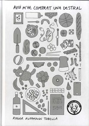 Avui m'he comprat una destral | 9788412216790 | Ruppmann Tobella, Roger