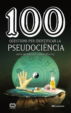 100 qüestions per identificar la pseudociència | 9788413560243 | Purroy Vázquez , Jesús/de Manuel i Barrabín, Jordi