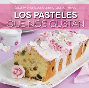 Los pasteles que nos gustan | 9788415706144 | Rosa María Escribano y Sonia Rincón