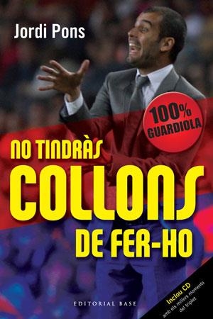 No tindràs collons de fer-ho 100% Guardiola | 9788492437337 | Jordi Pons