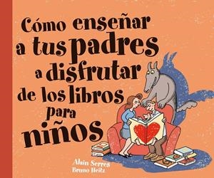 Cómo enseñar a tus padres a disfrutar de los libro | 9788467541106 | Alain Serres - Bruno Heitz
