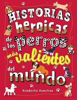 Historias heroicas de los perros más valientes del mundo | 9788469627167 | Hamilton, Kimberlie