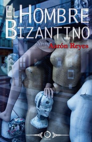 El hombre bizantino | 9788415511144 | Aarón Reyes