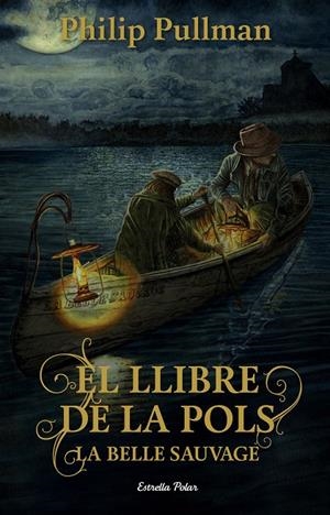 El llibre de la pols. La Belle Sauvage | 9788491373896 | Philip Pullman