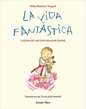 La vida fantàstica. Lliçons de vida d'un nen amb somnis | 9788491379751 | Didac Bautista