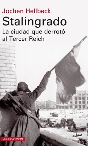 Stalingrado. La ciudad que derrotó al Tercer Reich | 9788417088781 | Jochen Hellbeck