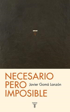 Necesario pero imposible | 9788430602100 | Javier Gomá Lanzón