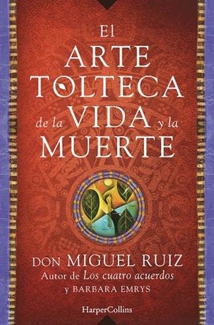 El arte Tolteca de la vida y la muerte | 9788416502356 | Don Miguel Ruiz
