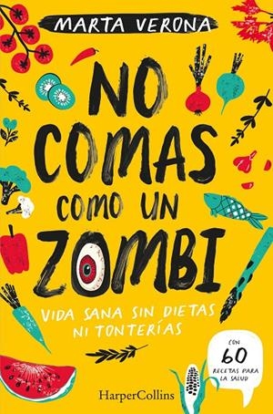 No comas como un zombi : Vida sana sin dietas ni tonterias | 9788491395935 | Verona, Marta