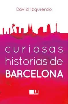 Curiosas historias de Barcelona | 9788415372967 | David Izquierdo