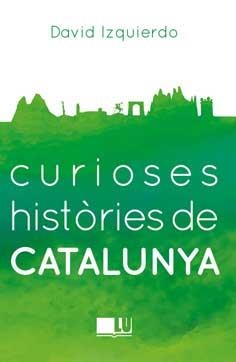 Curioses Històries de Catalunya | 9788416279401 | David Izquierdo