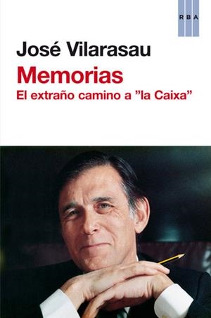 Memorias. El extraño camino a la Caixa" | 9788490061633 | José Vilarasau