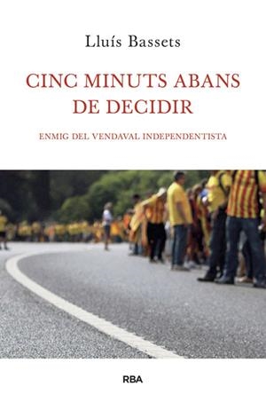 Cinc minuts abans de decidir | 9788482646657 | Lluís Bassets