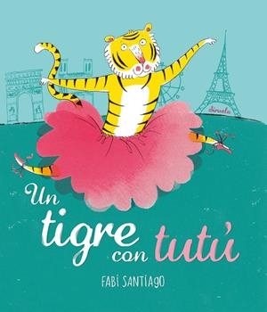 Tigre con tutú, Un | 9788416964420 | Fabi Santiago